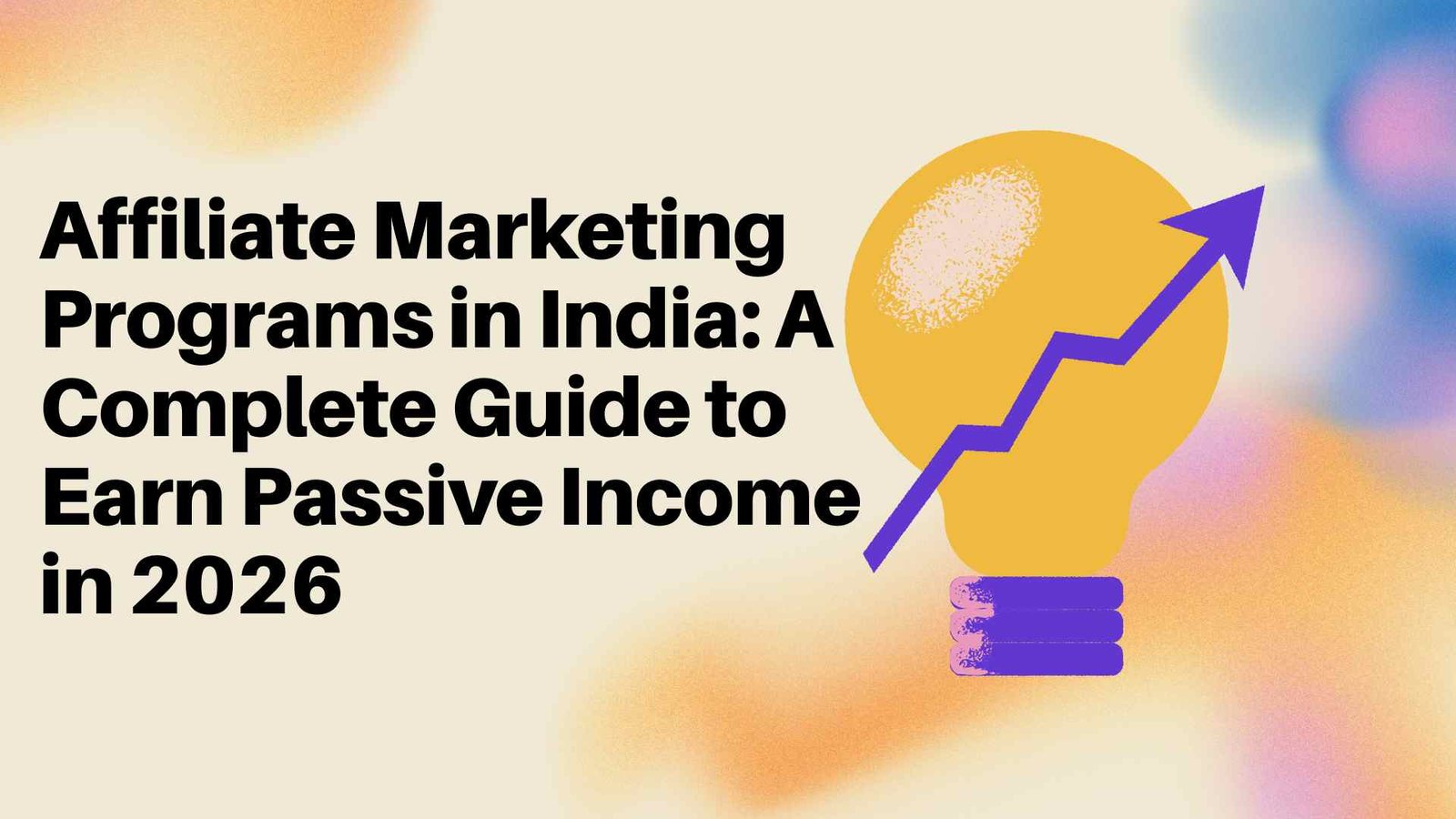 Affiliate+Marketing+Programs+in+India%3A+A+Complete+Guide+to+Earn+Passive+Income+in+2026
